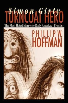 Simon Girty: Turncoat Hero By Phillip W. Hoffman 9780984225637