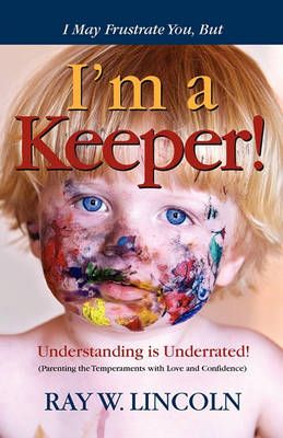 I May Frustrate You, But I'm a Keeper By Ray W Lincoln 9780984263394