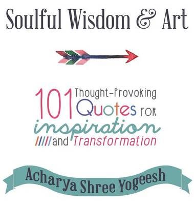 Soulful Wisdom & Art By Acharya Shree Yogeesh 9780984385485 (Hardback)
