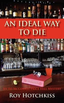An Ideal Way to Die By Roy Hotchkiss 9780984462285 (Paperback)