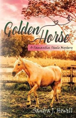 Golden Horse By Sandra J Howell 9780984558261 (Paperback)
