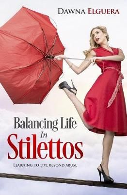 Balancing Life in Stilettos By Dawna Elguera 9780984562039 (Paperback)
