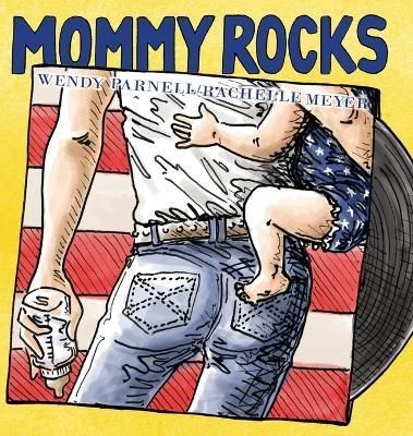 Mommy Rocks By Wendy Parnell (author), Rachelle Meyer (illustrator)