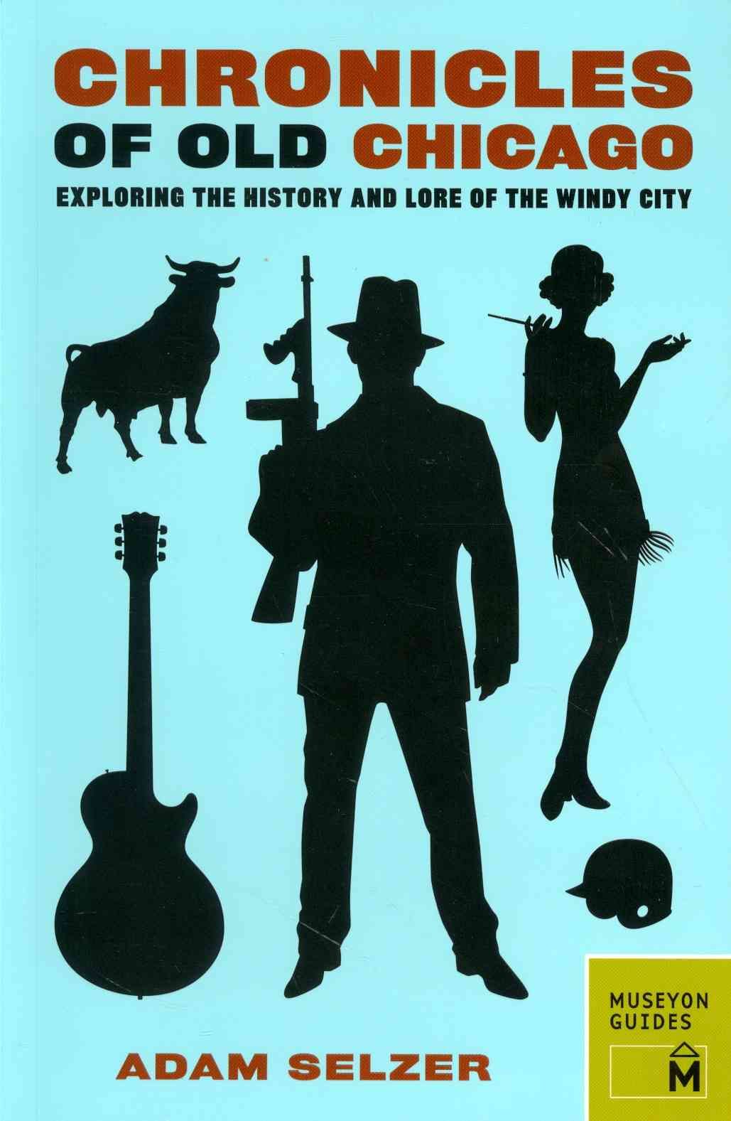 Chronicles of Old Chicago By Adam Selzer 9780984633487 (Paperback)