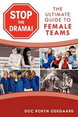Stop the Drama! The Ultimate Guide to Female Teams 9780984658107