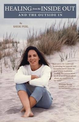 Healing from the Inside Out and the Outside In By Sheri Perl