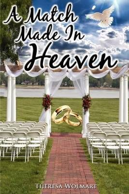 A Match Made in Heaven By Theresa Wolmart 9780984667246 (Paperback)