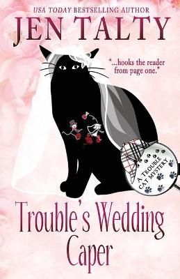 Trouble's Wedding Caper By Jen Talty 9780984700127 (Paperback)