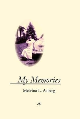 My Memories By Melvina Lorraine Aaberg 9780984736904 (Hardback)