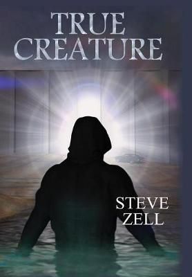 True Creature By Zell, Steve 9780984746873 (Hardback)
