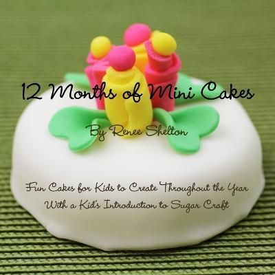 12 Months of Mini Cakes By Renee Shelton 9780984840106 (Paperback)