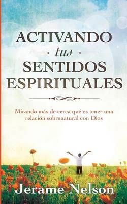 Activating Your Spiritual Senses By Jerame Nelson 9780984968756
