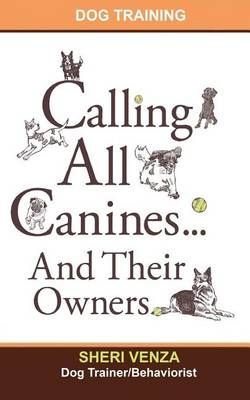 Calling All Canines... And Their Owners By Sheri Venza 9780985002305