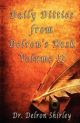 Daily Ditties from Delron's Desk Volume II By Delron R Shirley