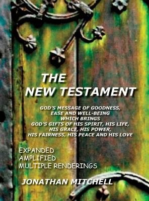 The New Testament, God's Message of Goodness, Ease and Well-Being Which Brings God's Gifts of His Spirit, His Life, His Grace, His Power, His ...