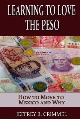 Learning to Love the Peso By Jeffrey R Crimmel 9780985223250