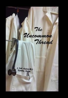 The Uncommon Thread By R Scott Anderson 9780985267100 (Hardback)