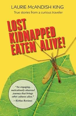 Lost, Kidnapped, Eaten Alive! By Laurie McAndish King 9780985267278