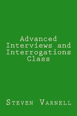 Advanced Interviews and Interrogations Class By Steven Varnell