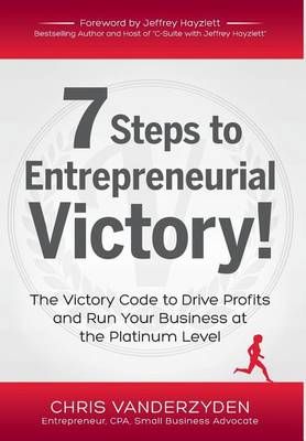 7 Steps to Entrepreneurial Victory By Chris Vanderzyden 9780985414849