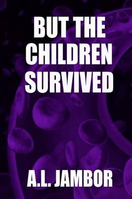 But the Children Survived By A L Jambor 9780985417017 (Paperback)