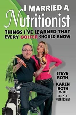 I Married a Nutritionist (Golf Edition) By Karen Roth, Steve Roth