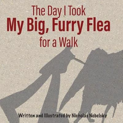 The Day I Took My Big, Furry Flea for a Walk 9780985470944 (Paperback)