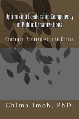 Optimizing Leadership Competency in Public Organizations 9780985479251