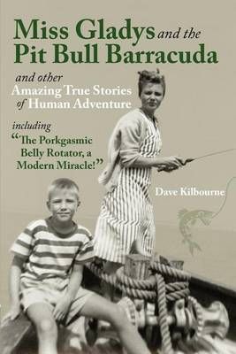 Miss Gladys and the Pit Bull Barracuda By Dave Kilbourne 9780985531607