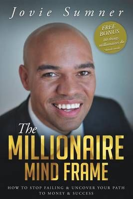 The Millionaire Mind Frame By Jovie Jamill Sumner 9780985568221