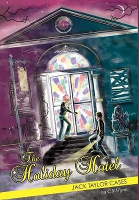 Jack Taylor Cases: The Holiday Hotel By Wynn, C. N. 9780985570903
