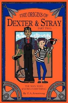 The Origins of Dexter & Stray, Part Two By Z A Armstrong 9780985573102