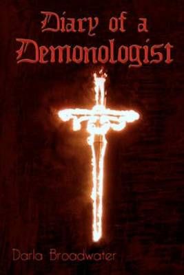 Diary of a Demonologist By Darla Broadwater 9780985579029 (Paperback)