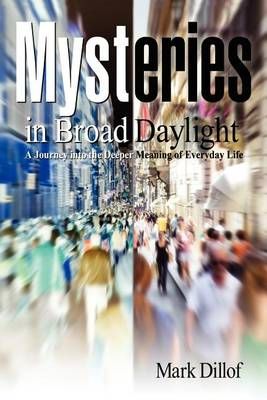 Mysteries in Broad Daylight By Mark Dillof 9780985595319 (Paperback)