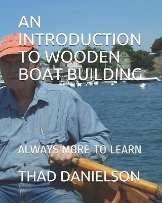 Introduction to Wooden Boat Building By Danielson 9780985650155