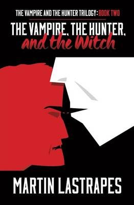 The Vampire, the Hunter, and the Witch By Martin Lastrapes (Paperback)