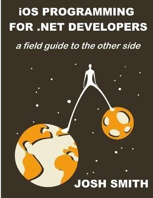 iOS Programming for .NET Developers By Smith 9780985784515 (Paperback)