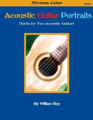 Acoustic Guitar Portraits By William a Bay 9780985922702 (Paperback)