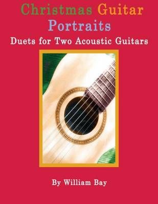 Christmas Guitar Portraits By William a Bay 9780985922719 (Paperback)