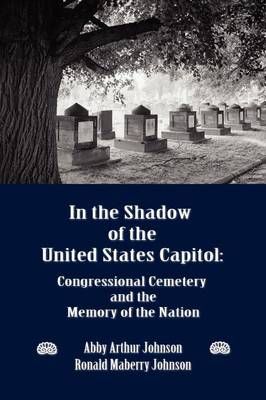 In the Shadow of the United States Capitol By Abby A Johnson