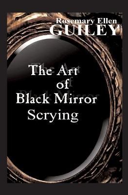 The Art of Black Mirror Scrying By Rosemary Ellen Guiley 9780986077807