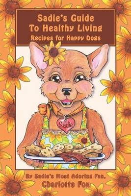 Sadie's Guide To Healthy Living 9780986153051 (Paperback)