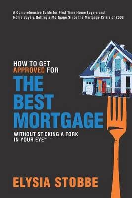 How to Get Approved for the Best Mortgage Without Sticking a Fork in Your Eye