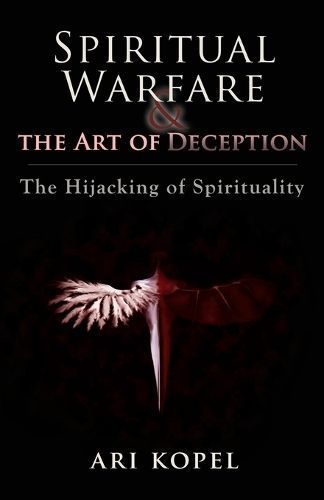Spiritual Warfare & The Art of Deception By Ari Kopel 9780986176906