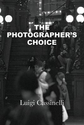 The Photographer's Choice By Luigi Cassinelli 9780986180101