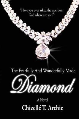 The Fearfully and Wonderfully Made Diamond By Chizelle T Archie