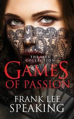 Games of Passion By Frank Lee Speaking 9780986273933 (Paperback)