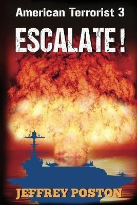Escalate! American Terrorist 3 By Jeffrey Poston 9780986332869