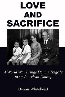 Love and Sacrifice (2017) By Dennis Whitehead 9780986348853
