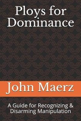 Ploys for Dominance By John Lawrence Maerz 9780986436437 (Paperback)